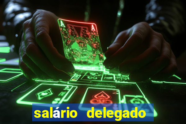 salário delegado bahia transparência