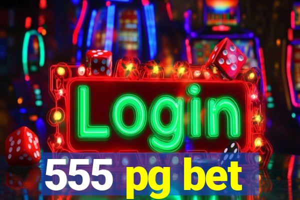555 pg bet