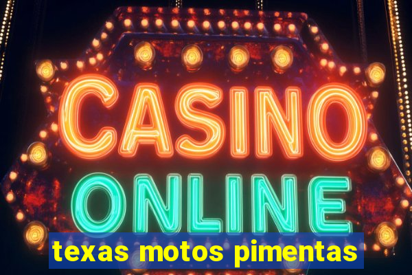 texas motos pimentas