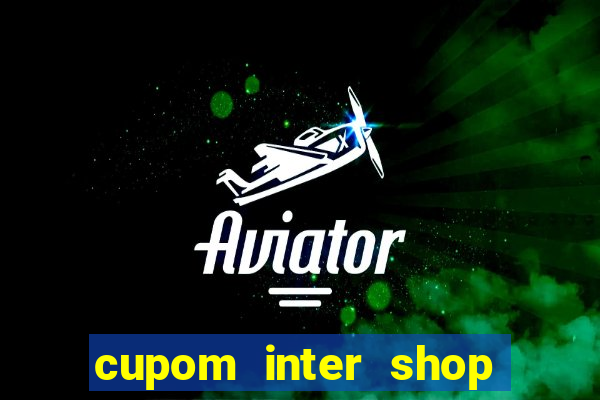 cupom inter shop casas bahia