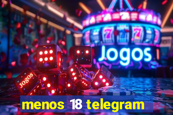 menos 18 telegram