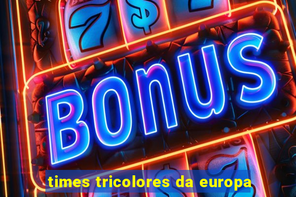 times tricolores da europa