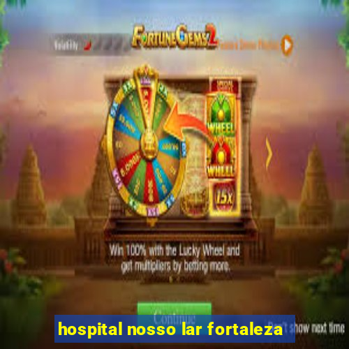 hospital nosso lar fortaleza