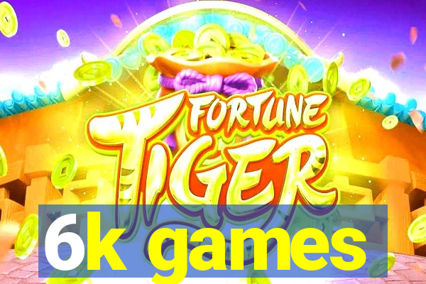 6k games