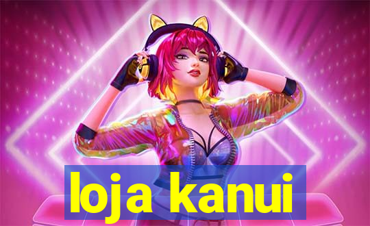 loja kanui