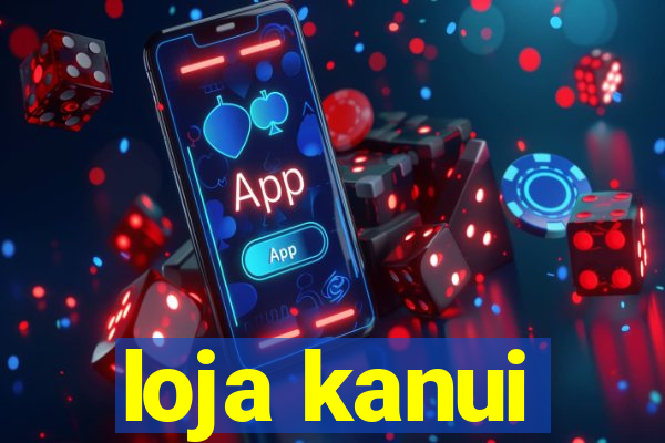 loja kanui
