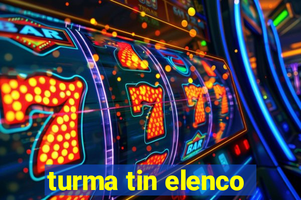turma tin elenco