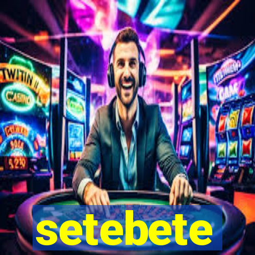 setebete