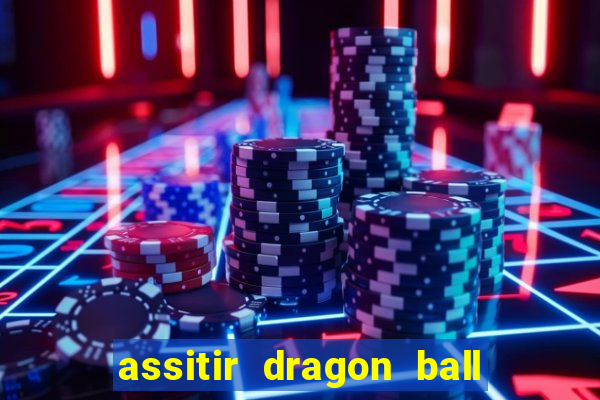 assitir dragon ball z dublado