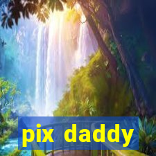 pix daddy