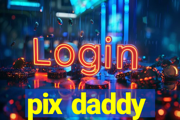 pix daddy