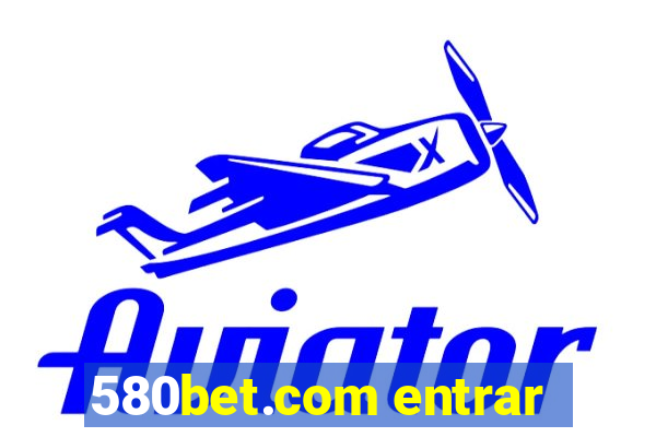 580bet.com entrar