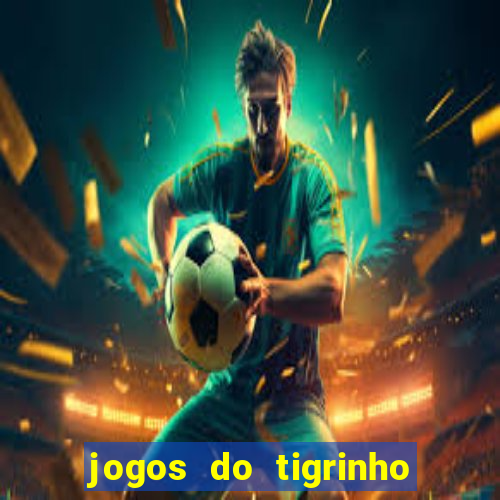 jogos do tigrinho que da bonus no cadastro