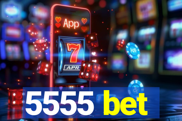 5555 bet