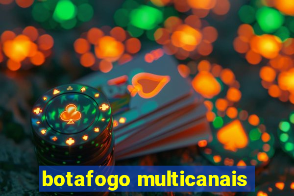 botafogo multicanais