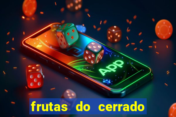 frutas do cerrado de a a z