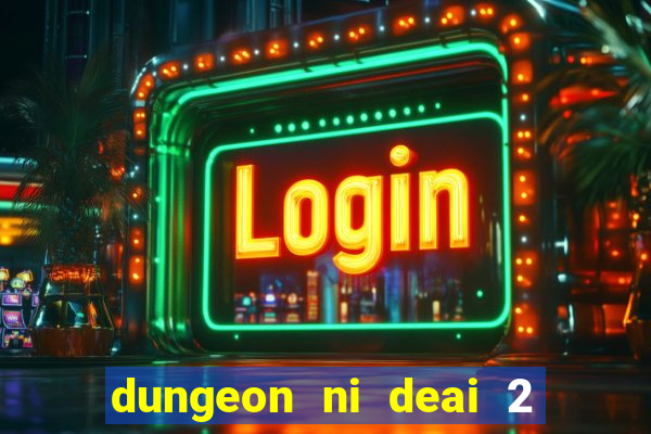 dungeon ni deai 2 temporada dublado meus animes dublado