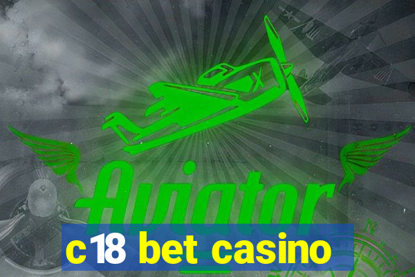 c18 bet casino