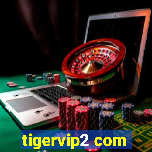 tigervip2 com