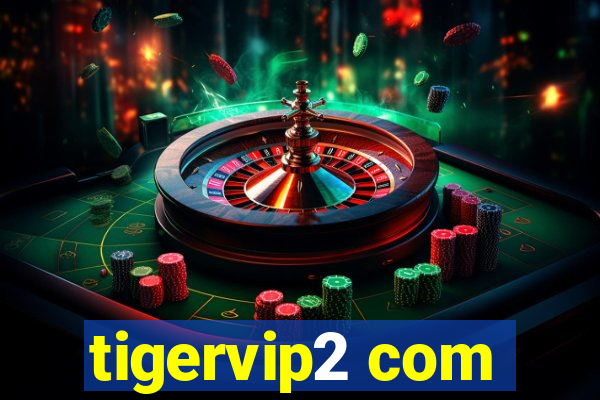 tigervip2 com