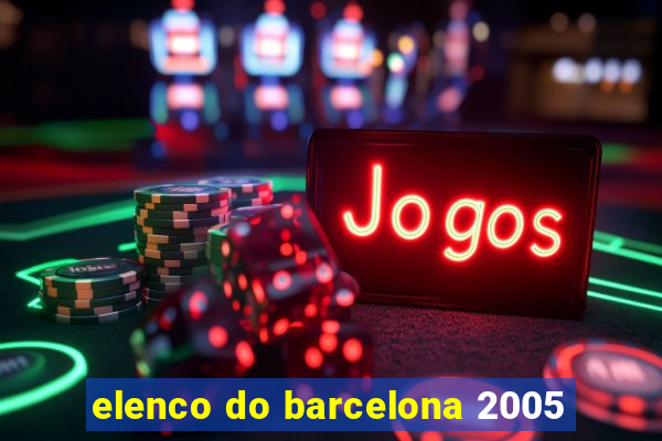 elenco do barcelona 2005