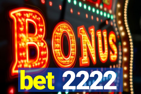 bet 2222