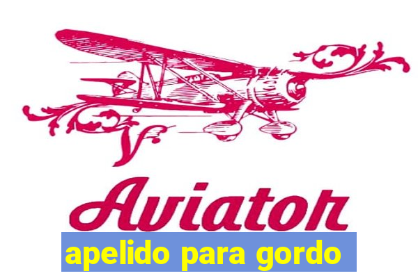 apelido para gordo
