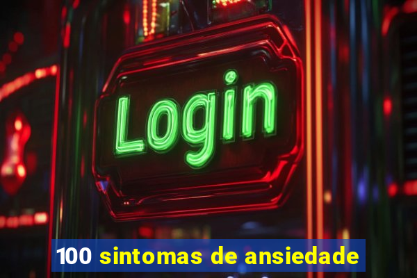 100 sintomas de ansiedade
