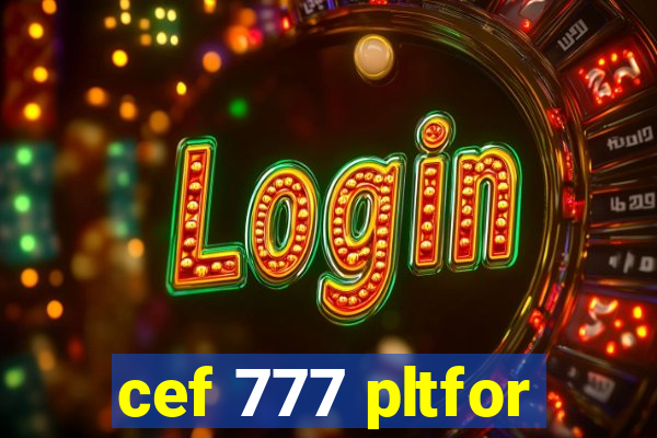 cef 777 pltfor