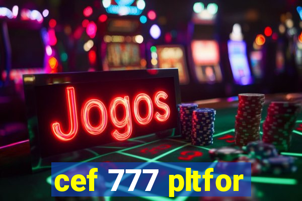 cef 777 pltfor