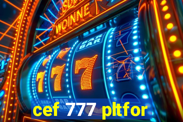 cef 777 pltfor