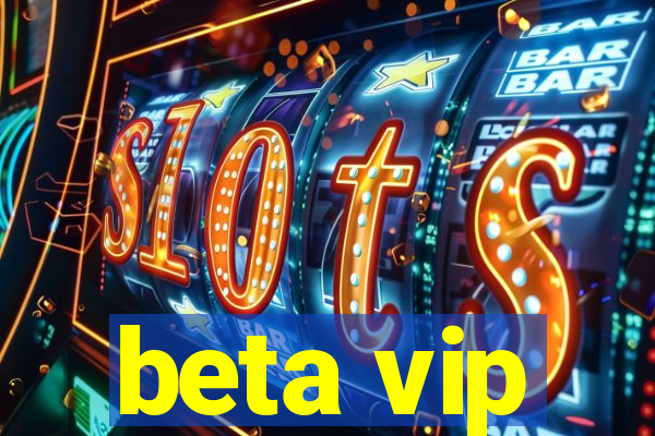 beta vip