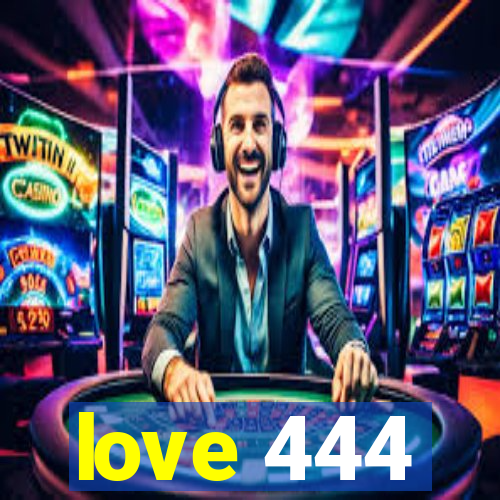 love 444