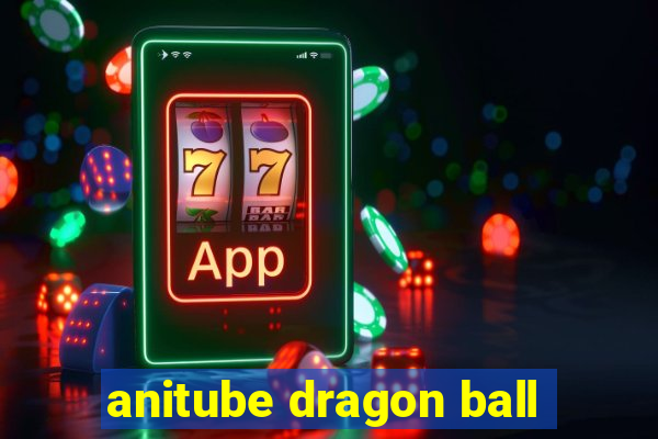 anitube dragon ball