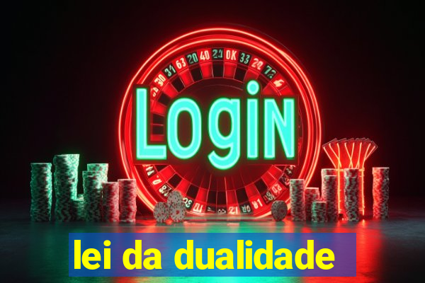 lei da dualidade