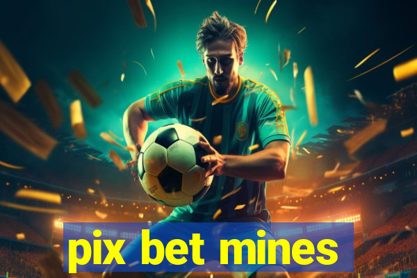 pix bet mines