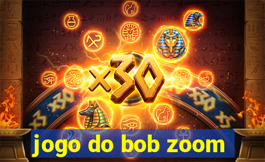 jogo do bob zoom