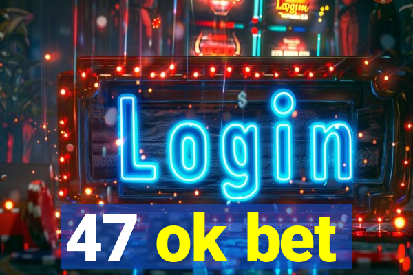 47 ok bet