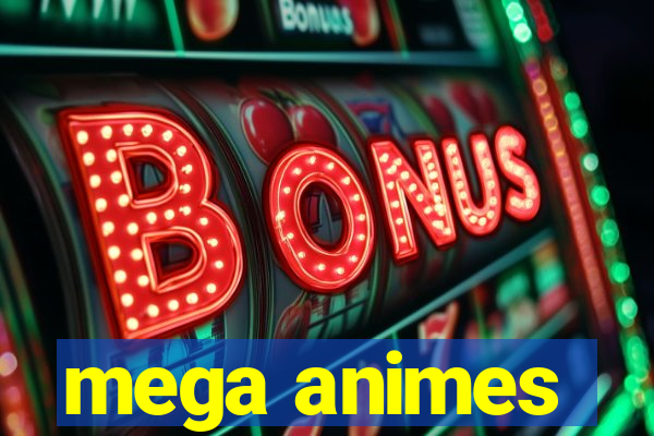 mega animes