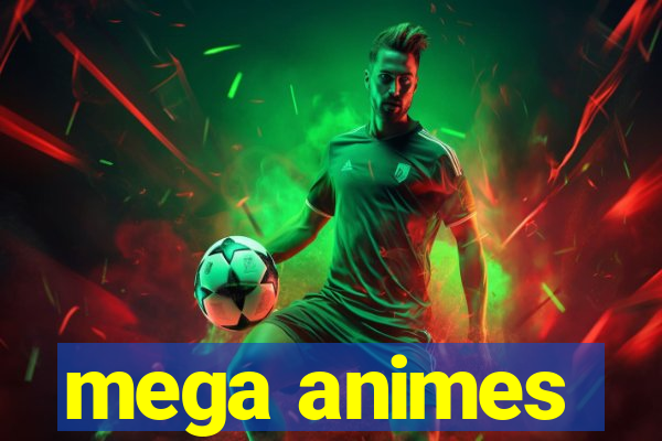 mega animes