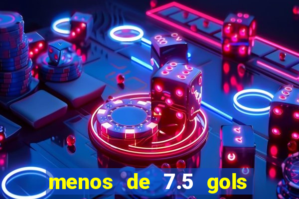 menos de 7.5 gols o que significa