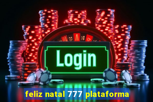 feliz natal 777 plataforma
