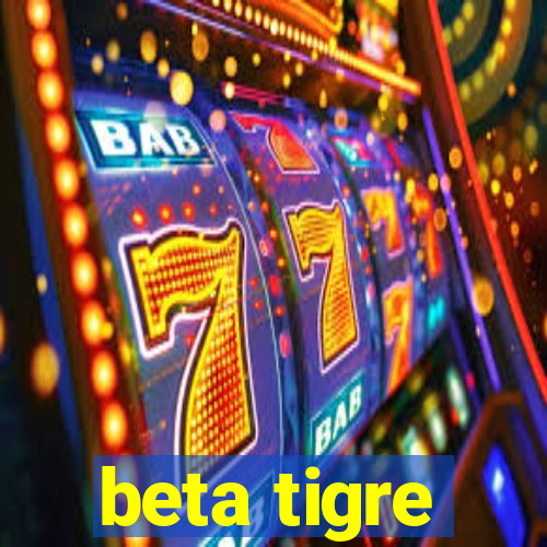 beta tigre