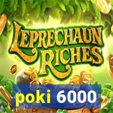 poki 6000