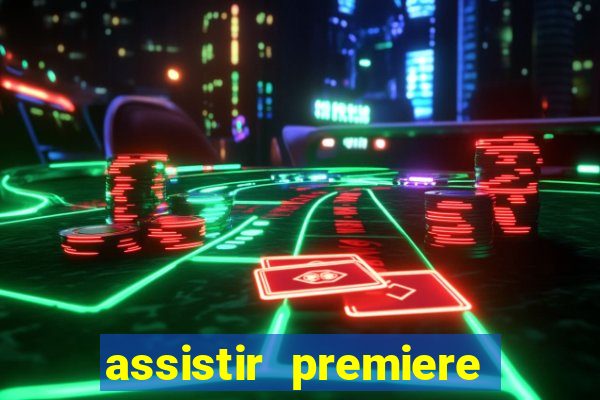 assistir premiere ao vivo