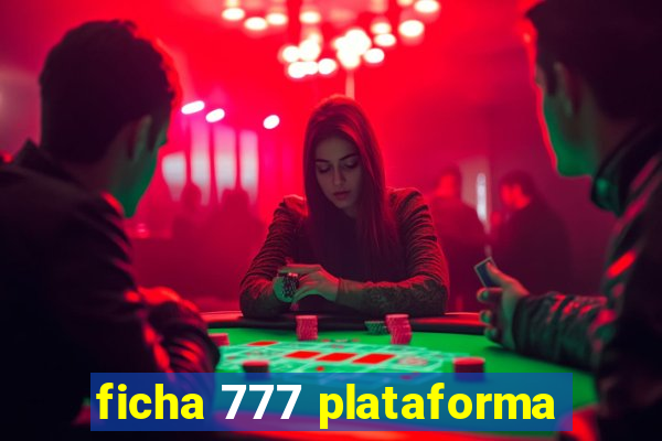 ficha 777 plataforma