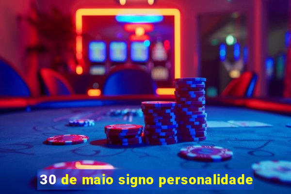 30 de maio signo personalidade