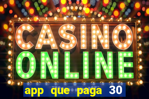 app que paga 30 reais para se cadastrar