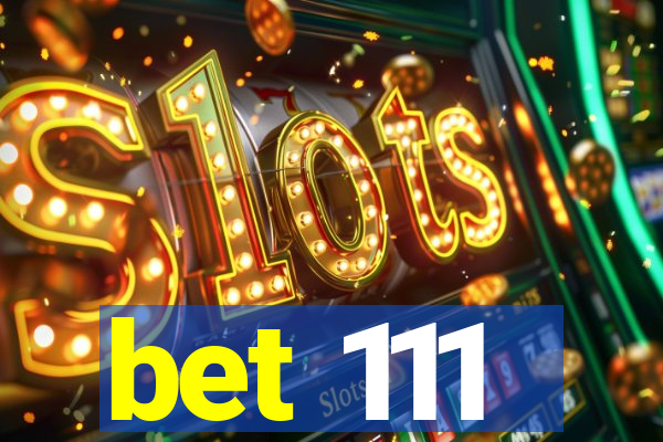 bet 111
