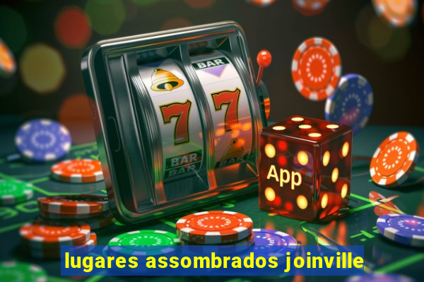 lugares assombrados joinville